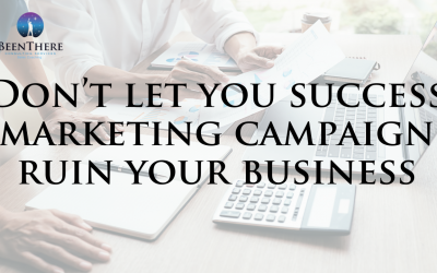 Don’t Let Your Success Marketing Campaign Ruin Your Business