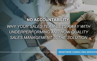 No Accountability — Why Your Sales Team Gets Away With Underperforming and How Quality Sales Management Is the Solution