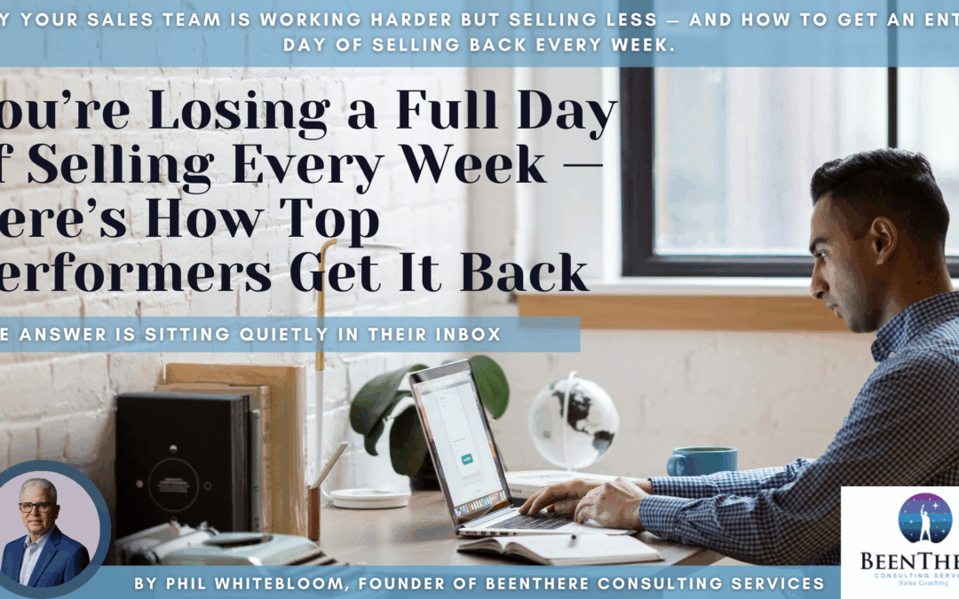 You’re Losing a Full Day of Selling Every Week — Here’s How Top Performers Get It Back