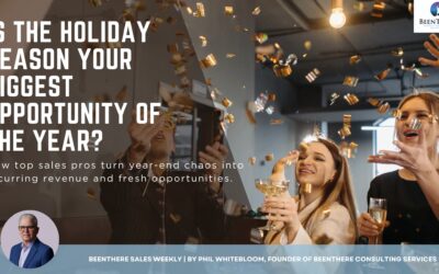 Is the Holiday Season Your Biggest Opportunity of the Year? | BeenThere Sales Weekly by Phil Whitebloom